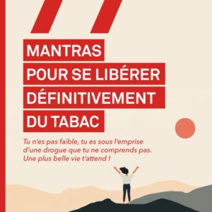 Les 77 mantras pour se libérer définitivement du tabac
